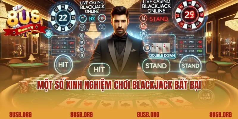 Một số kinh nghiệm chơi Blackjack bất bại