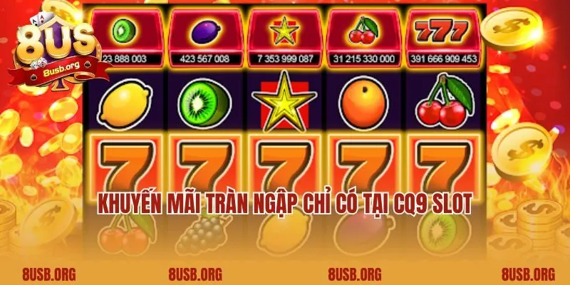Khuyến mãi tràn ngập chỉ có tại CQ9 Slot