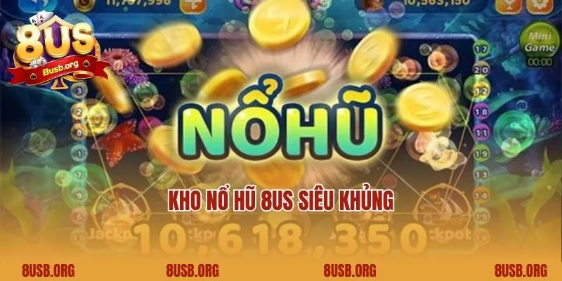 Kho nổ hũ 8US siêu khủng
