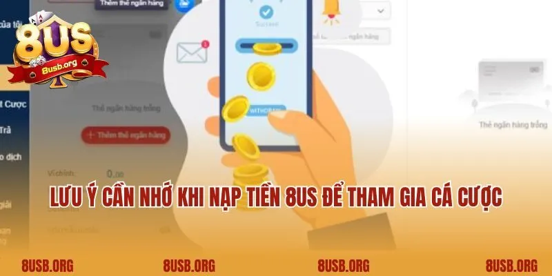 Lưu ý cần nhớ khi nạp tiền 8US để tham gia cá cược